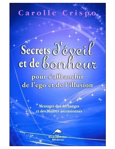 Secrets d'éveil et de bonheur pour s'affranchir de l'ego et de l'illusion - Messages des Archanges et Maîtres ascensionnés