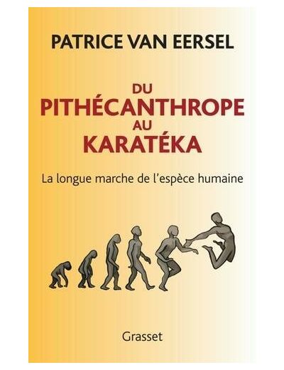 Du pithécanthrope au karatéka - La longue marche de l'espèce humaine