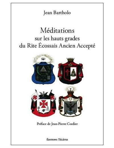 Méditations sur les hauts grades du Rite Ecossais Ancien et Accepté