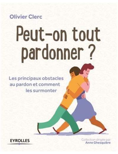 Peut-on tout pardonner ? - Les principaux obstacles au pardon et comment les surmonter