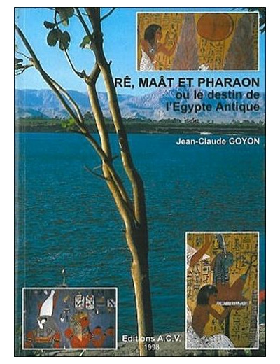 Rê, Maât et pharaon ou Le destin de l'Égypte antique