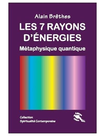 Les 7 rayons d'énergies - Métaphysique quantique -