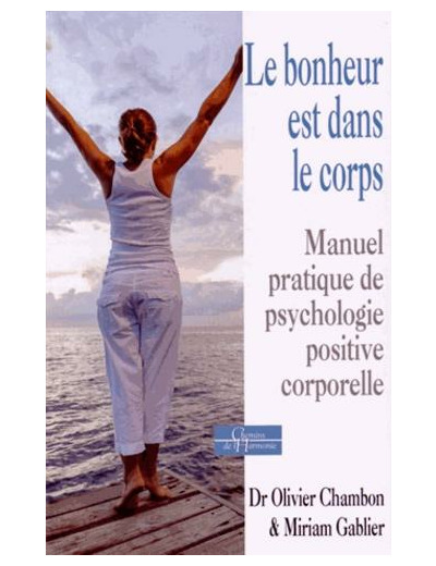 Le bonheur est dans le corps - Manuel pratique de psychologie positive corporelle