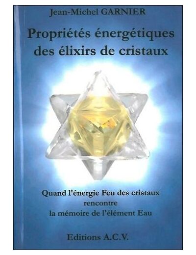 Propriétés énergétiques des élixirs de cristaux - Quand l'énergie Feu des cristaux rencontre la mémoire de l'élément Eau