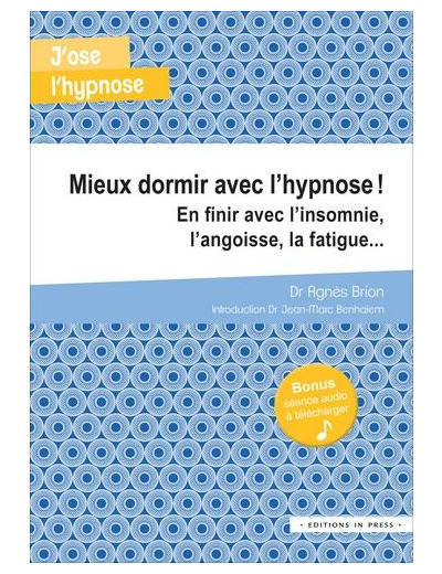 Mieux dormir avec l'hypnose - Apprivoiser l'insomnie, l'angoisse, la fatigue... -