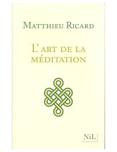L'art de la méditation - Pourquoi méditer ? Sur quoi ? Comment ?