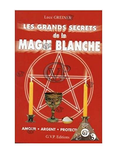 LES GRANDS SECRETS DE LA MAGIE BLANCHE