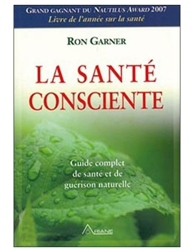 La santé consciente - Guide complet de santé et de guérison naturelle