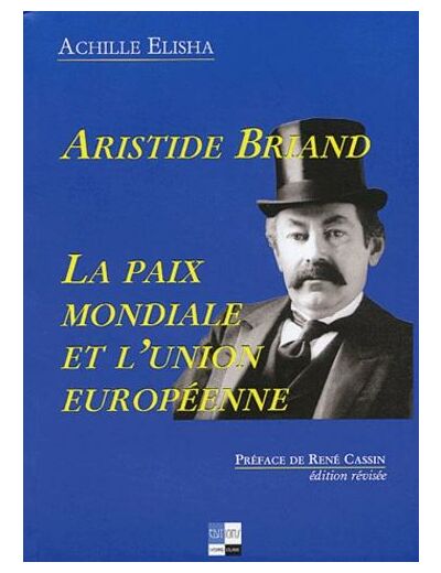 Aristide Briand. La paix mondiale et l'union européenne