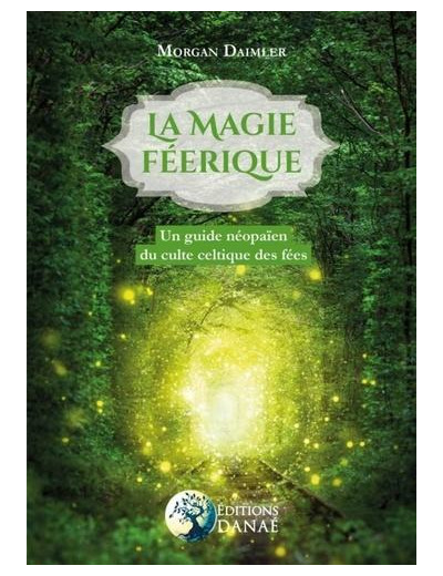 La magie féerique - Un guide néopaïen du culte celtique des fées