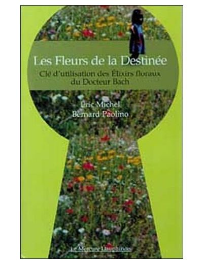 Les Fleurs de la Destinée - Clé d'utilisation des Elixirs floraux du Docteur Bach