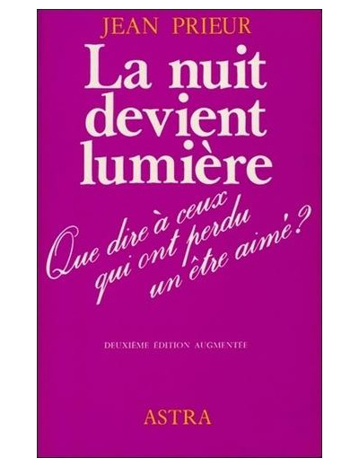 La nuit devient lumière - Que dire à ceux qui ont perdu un être cher ?