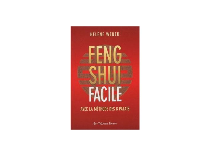 Le Feng Shui facile. Avec la méthode des 8 palais