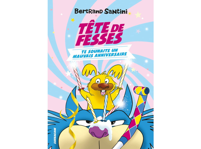 LES AVENTURES DE TETE DE FESSES - T02 - TETE DE FESSES TE SOUHAITE UN MAUVAIS ANNIVERSAIRE
