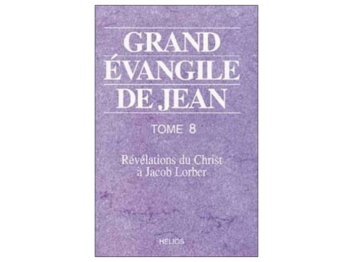 Grand évangile de Jean. Tome 8, Révélations du Christ à Jacob Lorber