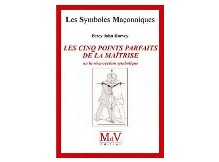 N°42 Percy John Harvey, Les Cinq Points Parfaits de la Maîtrise,ou la résurrection symbolique