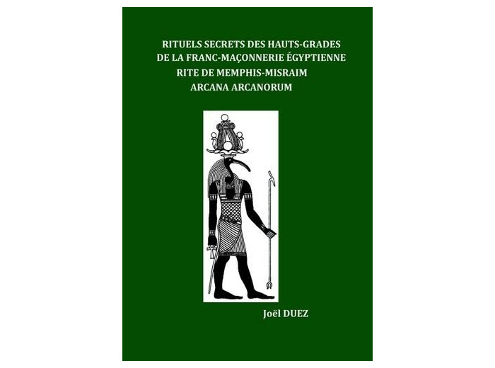 Rituels Secrets des Hauts-Grades de la Franc-Maçonnerie Egyptienne - Rite de Memphis-Misraim Arcana Arcanorum