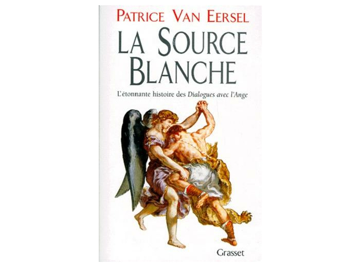 LA SOURCE BLANCHE. L'étonnante histoire des "Dialogues avec l'Ange" ou L'exigence de Création