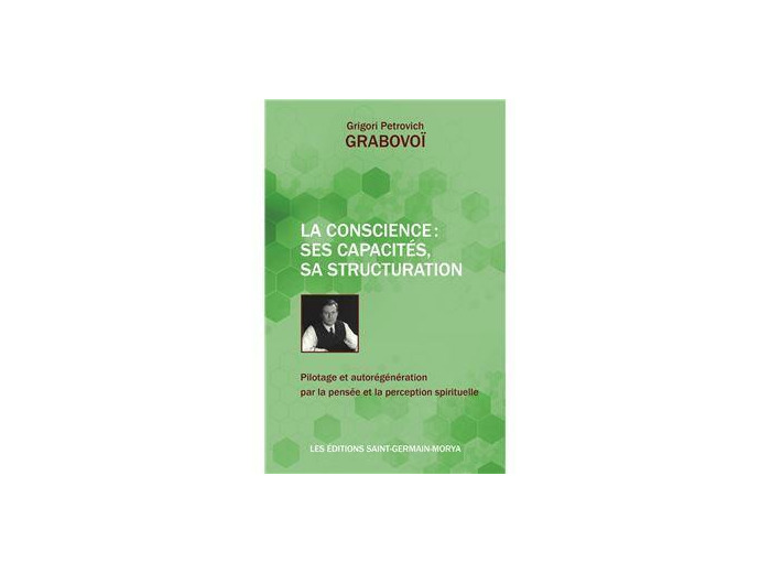 La Conscience : ses capacités, sa structuration - Pilotage et autorégénération par la pensée et la perception spirituelle