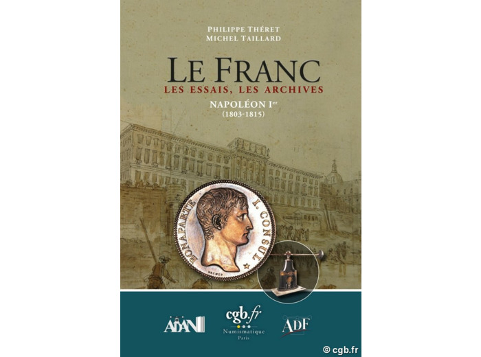 Le Franc Les Essais Les Archives Napoléon Ier 1803-1815 THÉRET P. TAILLARD M.