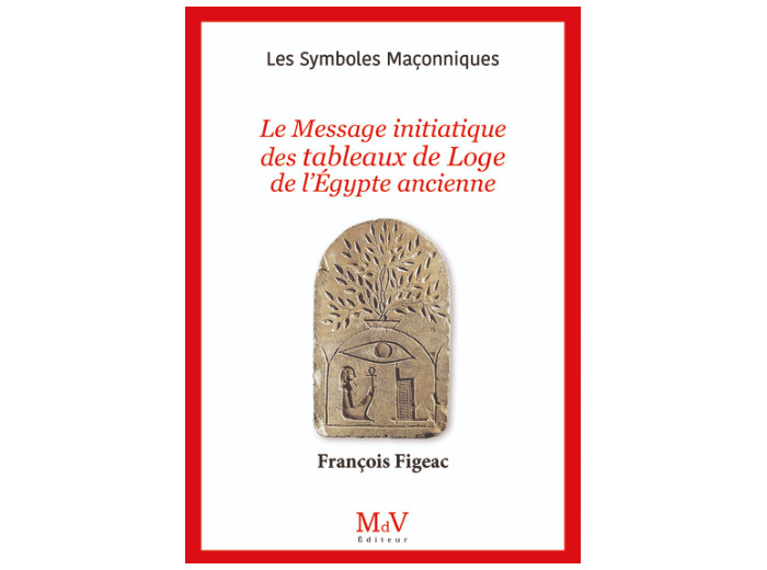 N°106 LE MESSAGE INITIATIQUE DES TABLEAUX DE LOGE DE L'EGYPTE ANCIENNE