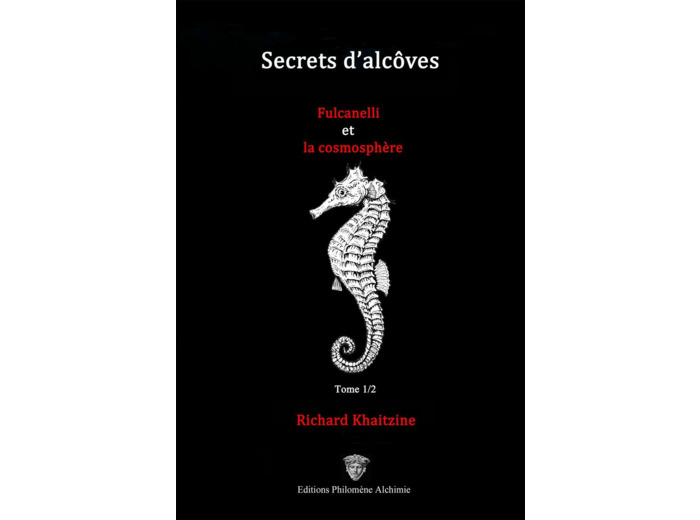 Secrets d'alcôves Fulcanelli et la cosmosphère - Tome I/II