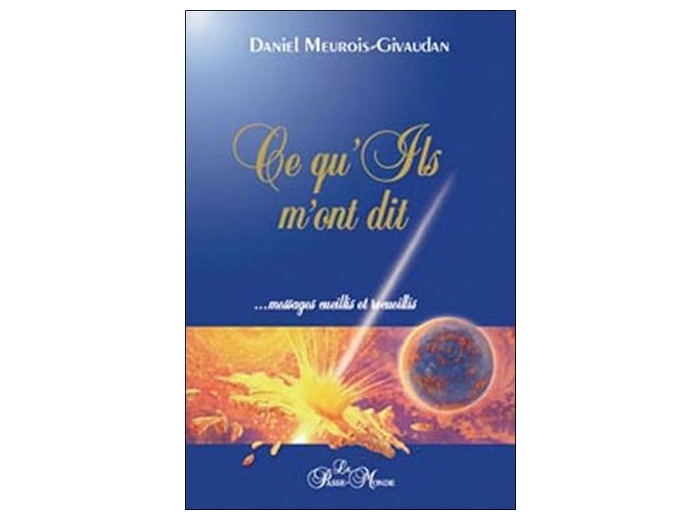 Ce qu'Ils m'ont dit.... Messages cueillis et recueillis