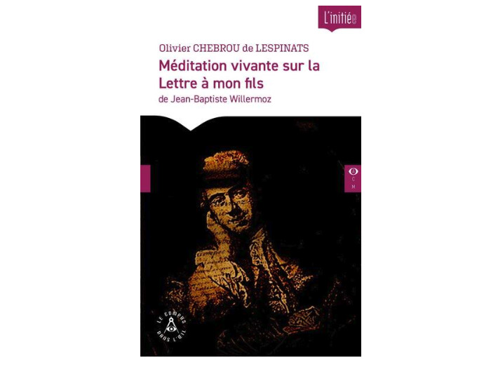 Méditation vivante sur la Lettre à mon fils de Jean-Baptiste Willermoz