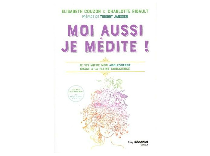 Moi aussi je médite ! - Je vis mieux mon adolescence grâce à la pleine conscience -