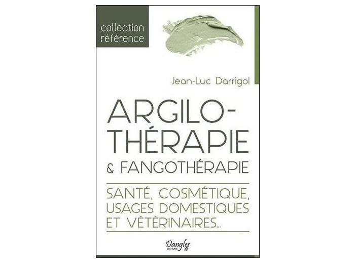 Argilothérapie & Fangothérapie - Santé, Cosmétique, Usages domestiques et vétérinaires…