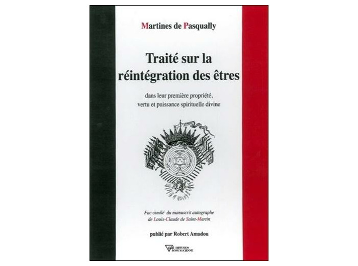 Traité sur la réintégration des êtres dans leur première propriété, vertu et puissance spirituelle divine - Fac-similé du manuscrit autographe de Louis-Claude de Saint-Martin