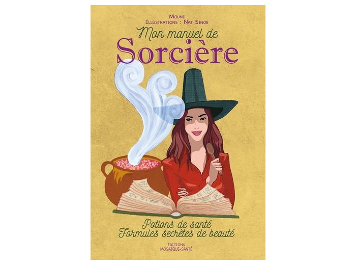 Mon manuel de Sorcière - Potions de santé. Formules secrètes de beauté