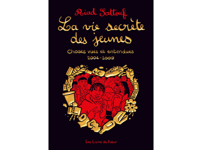 LA VIE SECRETE DES JEUNES - CHOSES VUES ET ENTENDUES 2004 - 2009 - TOME 01 - VOL01