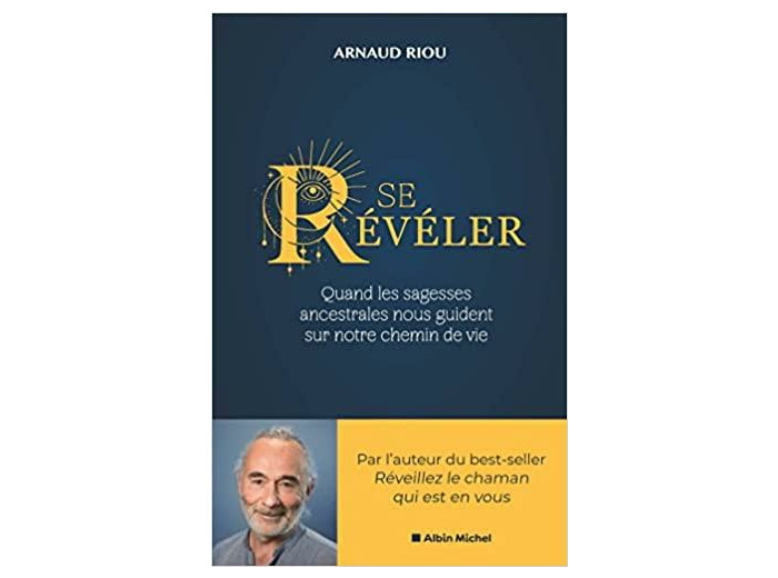Se révéler - Quand les sagesses ancestrales nous guident sur notre chemin de vie