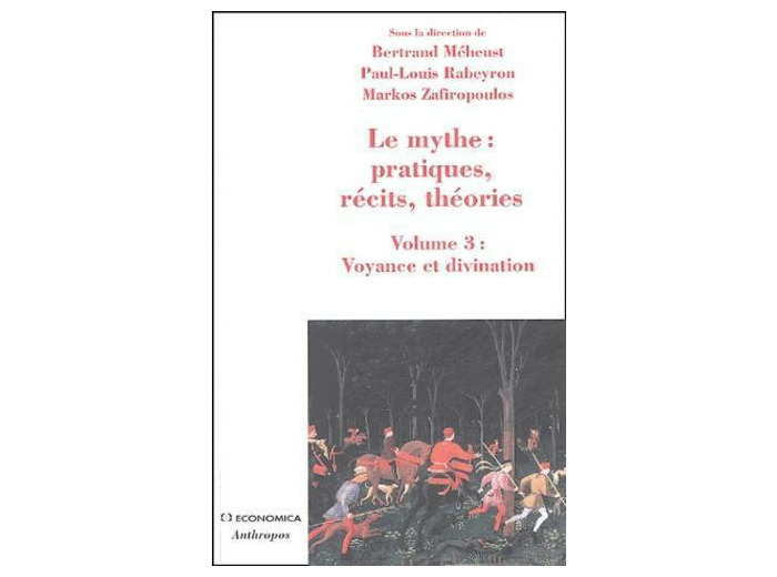 Le mythe : pratiques, récits, théories - Volume 3, Voyance et divination, Approches croisées