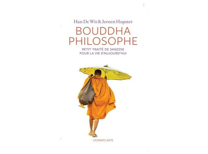 Bouddha philosophe - Petit traité de sagesse pour la vie d'aujourd'hui -