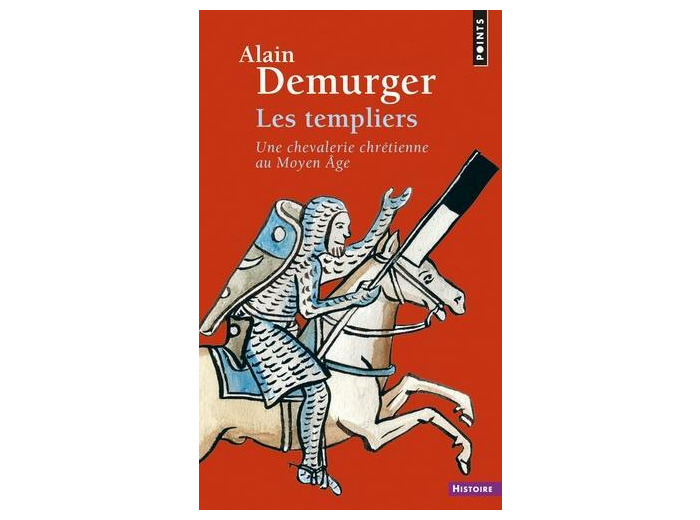 Les templiers - Une chevalerie chrétienne au Moyen Age -
