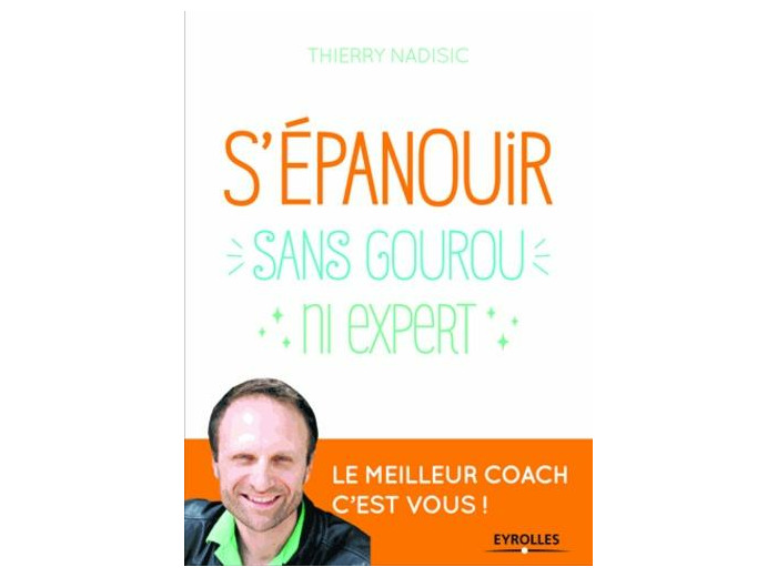 S'épanouir, sans gourou ni expert - Le meilleur coach, c'est vous !