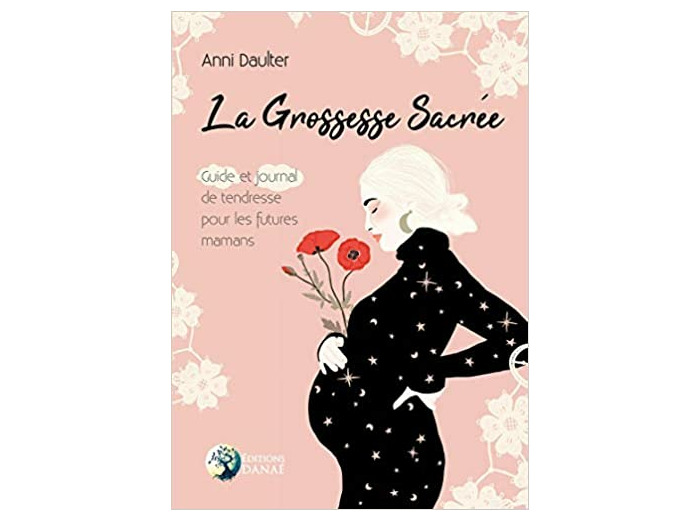 La grossesse sacrée - Guide et journal de tendresse pour les futures mamans