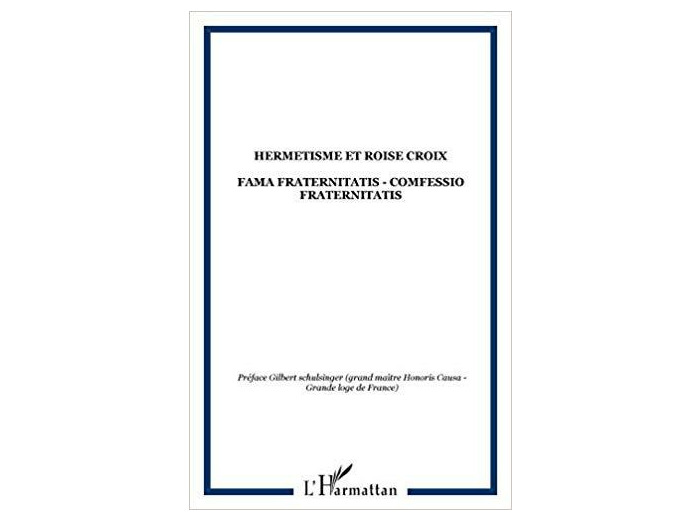 Hermétisme et Rose-Croix : Fama Fraternitatis, Confessio Fraternitatis
