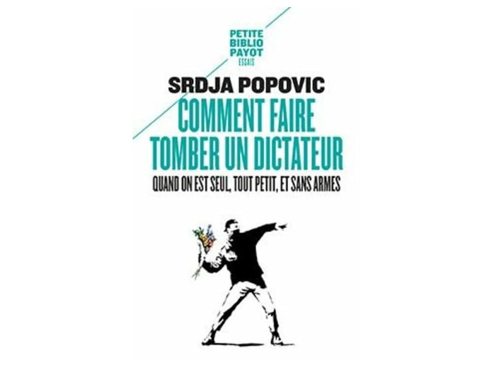 COMMENT FAIRE TOMBER UN DICTATEUR QUAND ON EST SEUL, TOUT PETIT, ET SANS ARMES