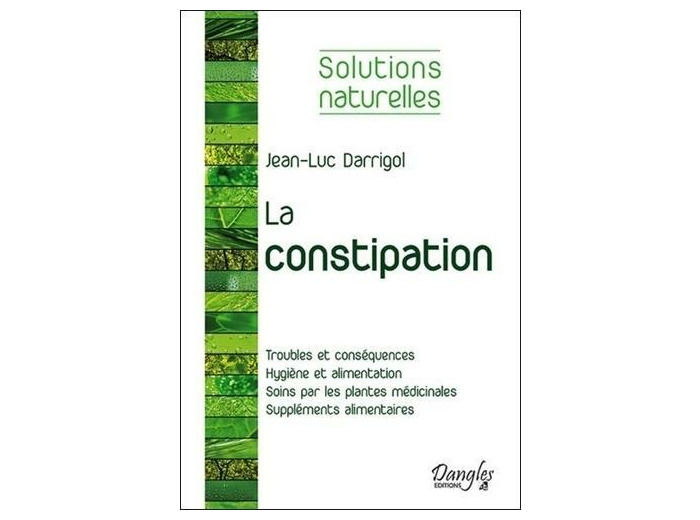 Tout les moyens pour vaincre la constipation - Hygiène vitale, aliments stimulant le transit, plantes médicinales, compléments alimentaires