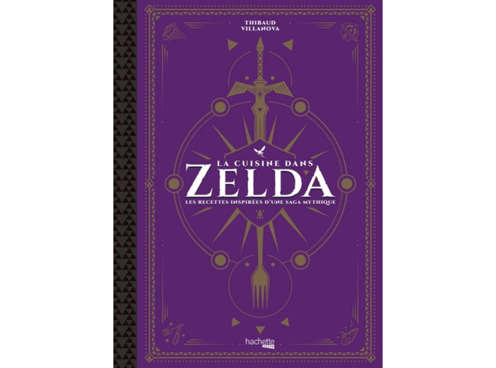 LA CUISINE DANS ZELDA - LES RECETTES INSPIREES D'UNE SAGA MYTHIQUE