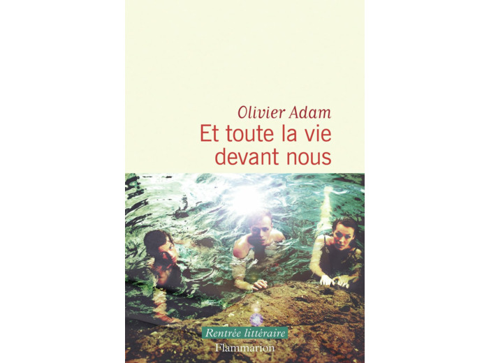 ET TOUTE LA VIE DEVANT NOUS