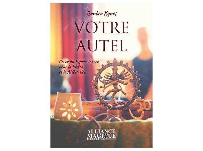 Votre autel - Créer un espace sacré pour la prière et la méditation