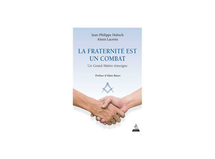 La fraternité est un combat - Un Grand-Maître témoigne -
