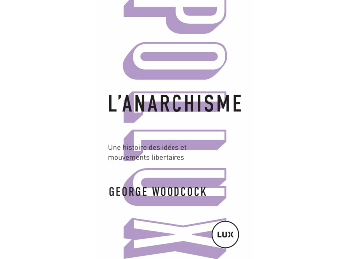 L'ANARCHISME - UNE HISTOIRE DES IDEES ET MOUVEMENTS LIBERTAI