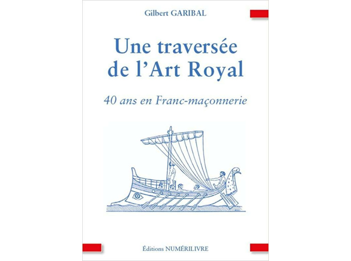 UNE TRAVERSÉE DE L'ART ROYAL, 40 ans en Franc-maçonerie