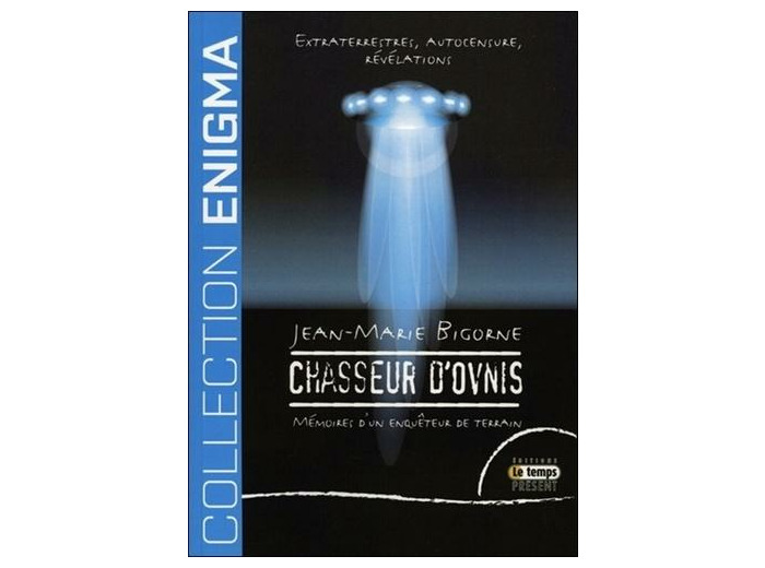 Chasseur d'Ovnis - Extraterrestres, autocensure, révélations : Mémoires d'un enquêteur de terrain
