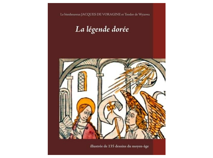 La légende dorée illustrée de 135 dessins du Moyen-Age